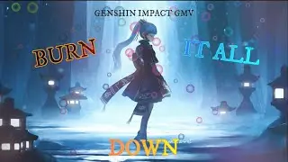 Genshin Impact GMV/AMV Burn It All Down ft PVRIS Lyrics