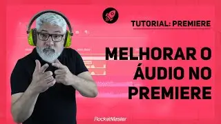 Como melhorar o áudio no Premiere | RocketMaster
