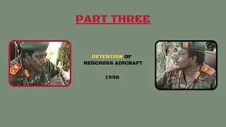 Major General Kerubino Kuanyin Detains Red Cross Aircraft ( Part Three  )