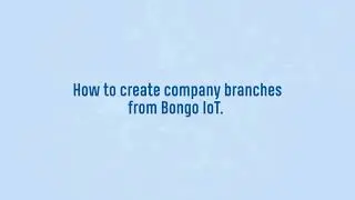 How to Create Branch Main  on Bongo IoT Platform: A Step-by-Step Guide