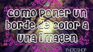 como poner un borde de color a una imagen en photoshop -PEDIDO-