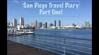 San Diego Travel Diary || Part One