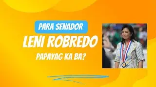 LENI ROBREDO, PARA SENADOR, PAPAYAG KA BA?