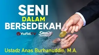 Seni dalam Bersedekah - Ustadz Anas Burhanuddin, M.A. - 5 Menit yang Menginspirasi