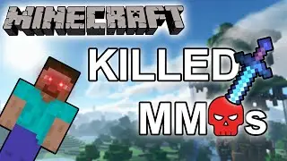 How Minecraft was the downfall of MMORPGS!