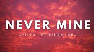 Caslow - Never Mine (Lyrics) ft. Khiana Noel