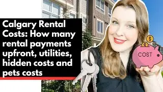 Cost of Renting in Calgary: How many payments upfront, utilities, hidden costs, pets costs