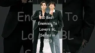 Top 10 Best Enemies To Lovers BL Series in 2023 