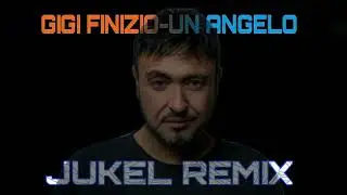 Gigi Finizio-Un Angelo (JUKEL Remix)