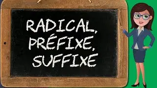 Radical, préfixe, suffixe (formation des mots 1/3)