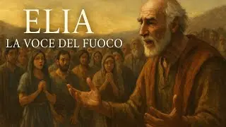 Elia, la Voce del Fuoco | La Vita del Profeta raccontata con Immagini e Parole