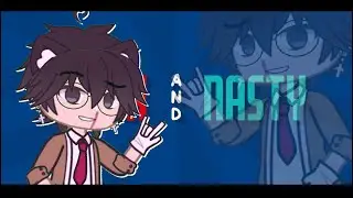 Drunk And Nasty | Meme | Trend | Gacha