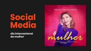Social Media - Dia Internacional da Mulher (speed art)