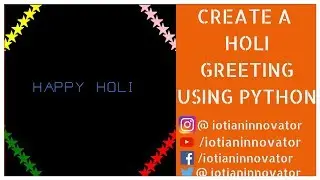 Create a Holi greetig using python||Holi 2019 || Python || Internet of Things || IoTIAN Innovator