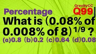 Q99 | What is (0.08% of 0.008% of 8)1/9 ?