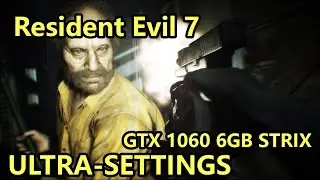 Resident Evil 7 Ultra settings GTX 1060 FX-8300