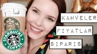 Starbucks'a İlk Kez Gideceklere Tavsiyeler | Nasıl Sipariş Verilir, Fiyatlar, Kahveler ☕