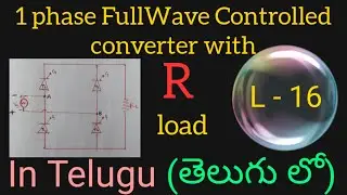 Single phase fullwave controlled converter with R load in Telugu-PE in telugu-BTech,diploma,graduate