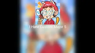 I Hate Custom Major 5