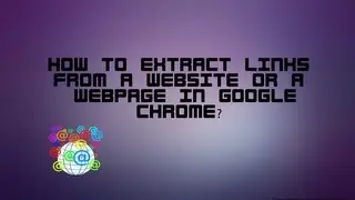 How To Extract URLs From A Website In Chrome? (No Downloads Required)