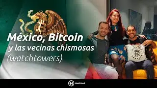 México, Bitcoin Embassy Bar, watchtowers y más con Lore y Sergi