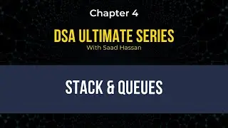 DSA Ultimate Series Chapter 4: Stack and Queues