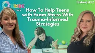 HOW TO HELP TEENS with Exam Stress With Trauma-Informed Strategies | 