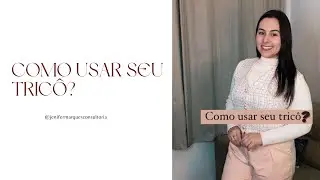 COMO USAR SEU TRICÔ? ✨