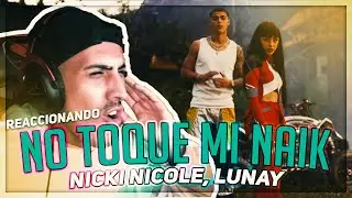 REACCIONANDO | NO TOQUE MI NAIK - NICKI NICOLE FT LUNAY
