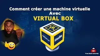 Comment installer et créer une Machine Virtuelle avec VirtualBox (2022)