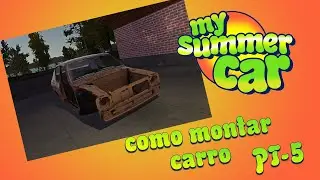 MY SUMMER CAR #CANAL FAN # MONTANDO O CARRO PARTE 5