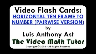 Video Flash Cards: HORIZONTAL TEN FRAME TO NUMBER (PAIRWISE VERSION)
