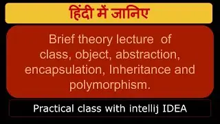 Brief theory lecture  of class,  object, abstraction, encapsulation, Inheritance and polymorphism.