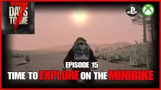 Time To EXPLORE On The MINIBIKE - EP15 - 7 Days To Die Legacy