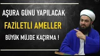 AŞURA GÜNÜ YAPILACAK FAZİLETLİ AMELLER KAÇIRMA ! Celil Tokmak Hoca