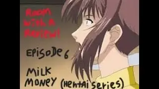 Room with a Review Ep. 06: Milk Money (Hentai Series)