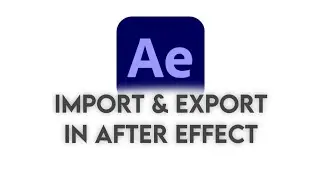 How to import & export in After Effects