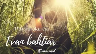 Pilih aku atau dia-evan bahtiar