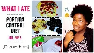 WHAT I ATE | Portion Control Diet | 100 Pounds to Lose | No Calorie Counting | JUL. 3