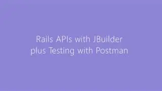 Rails JSON APIs, Postman API Testing, and JBuilder