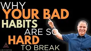 The Jim Fortin Podcast - E5 - Why Your Bad Habits Are So Hard To Break
