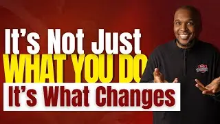 Its Not Just What You DoIts What Changes
