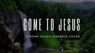 COME TO JESUS  -lyrics | Cthimm Worship Cover