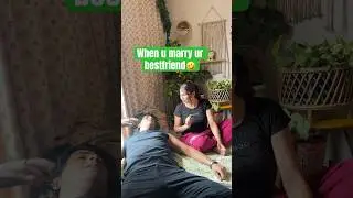 When u marry ur bestfriend 😉 (the irritating one ) 