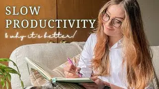 Slow Productivity 💭 | A better way to be productive + reduce stress!