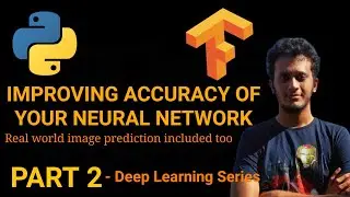 Improving Accuracy of your Neural Network - Deep Learning Series - Part 2