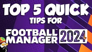 My TOP 5 TIPS for Football Manager 2024