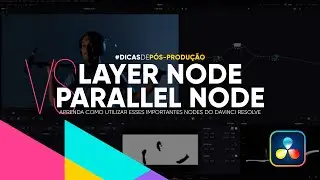 Layer Node VS Parallel Node - Entenda a diferença e como usar cada tipo de NODE no DaVinci Resolve