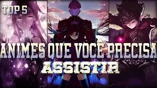 5 ANIMES QUE VOCÊ PRECISA ASSISTIR