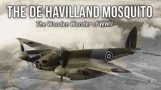 The De Havilland Mosquito: The WOODEN Wonder of WWII